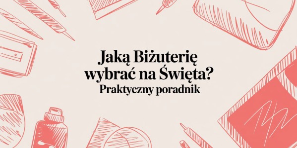 Jaką biżuterię wybrać na święta? Praktyczny poradnik na prezent świąteczny