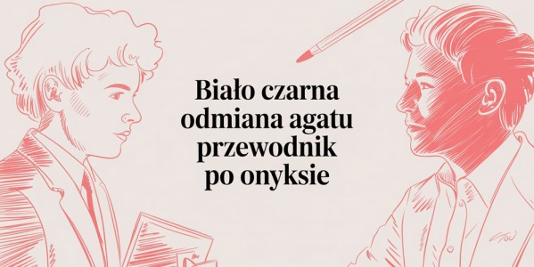 Biało czarna odmiana agatu przewodnik po onyksie