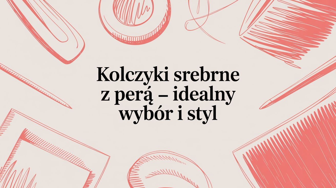 Kolczyki srebrne z perłą – idealny wybór i styl